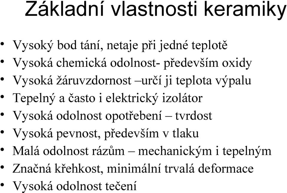 elektrický izolátor Vysoká odolnost opotřebení tvrdost Vysoká pevnost, především v tlaku Malá