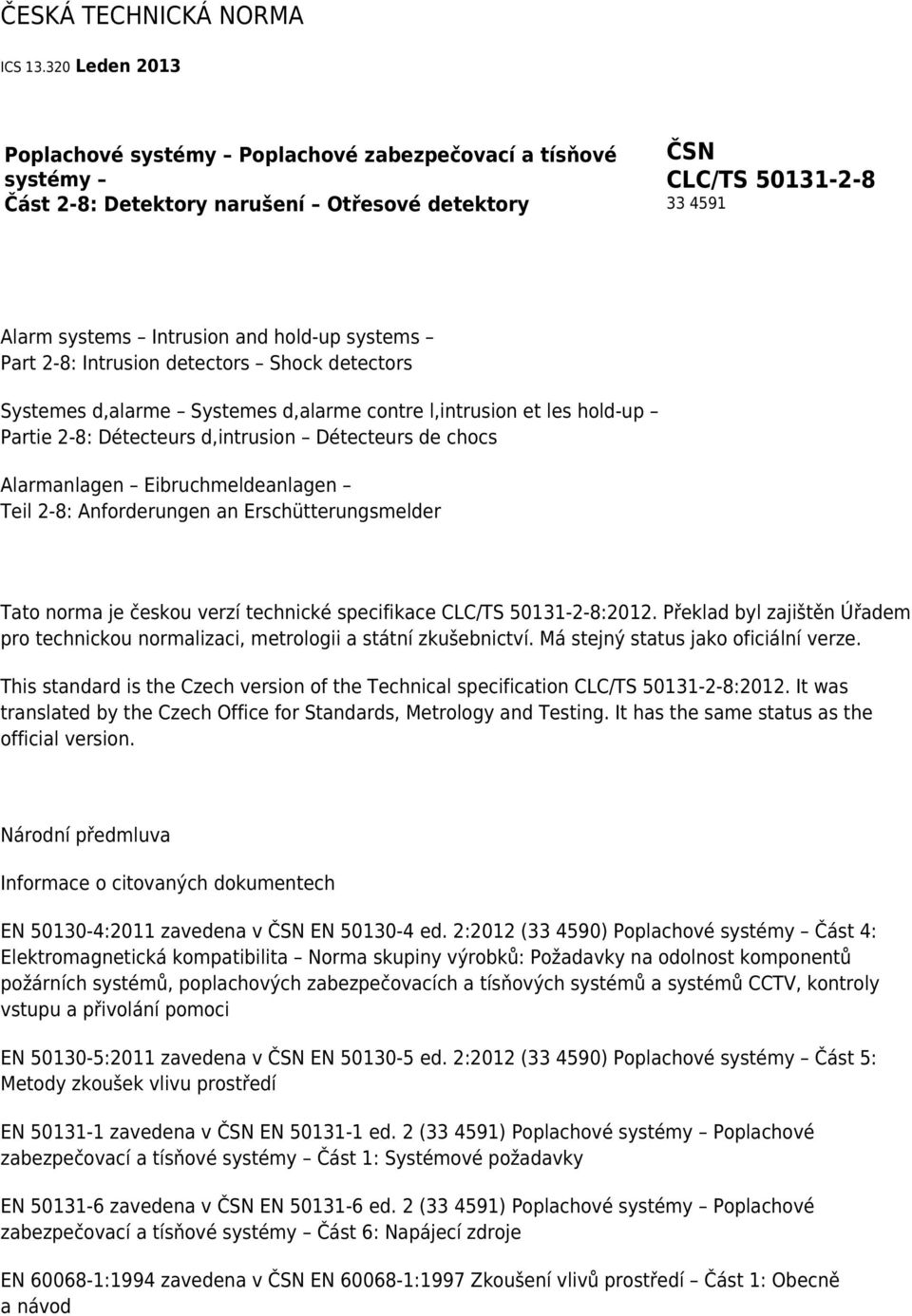 Part 2-8: Intrusion detectors Shock detectors Systemes d,alarme Systemes d,alarme contre l,intrusion et les hold-up Partie 2-8: Détecteurs d,intrusion Détecteurs de chocs Alarmanlagen