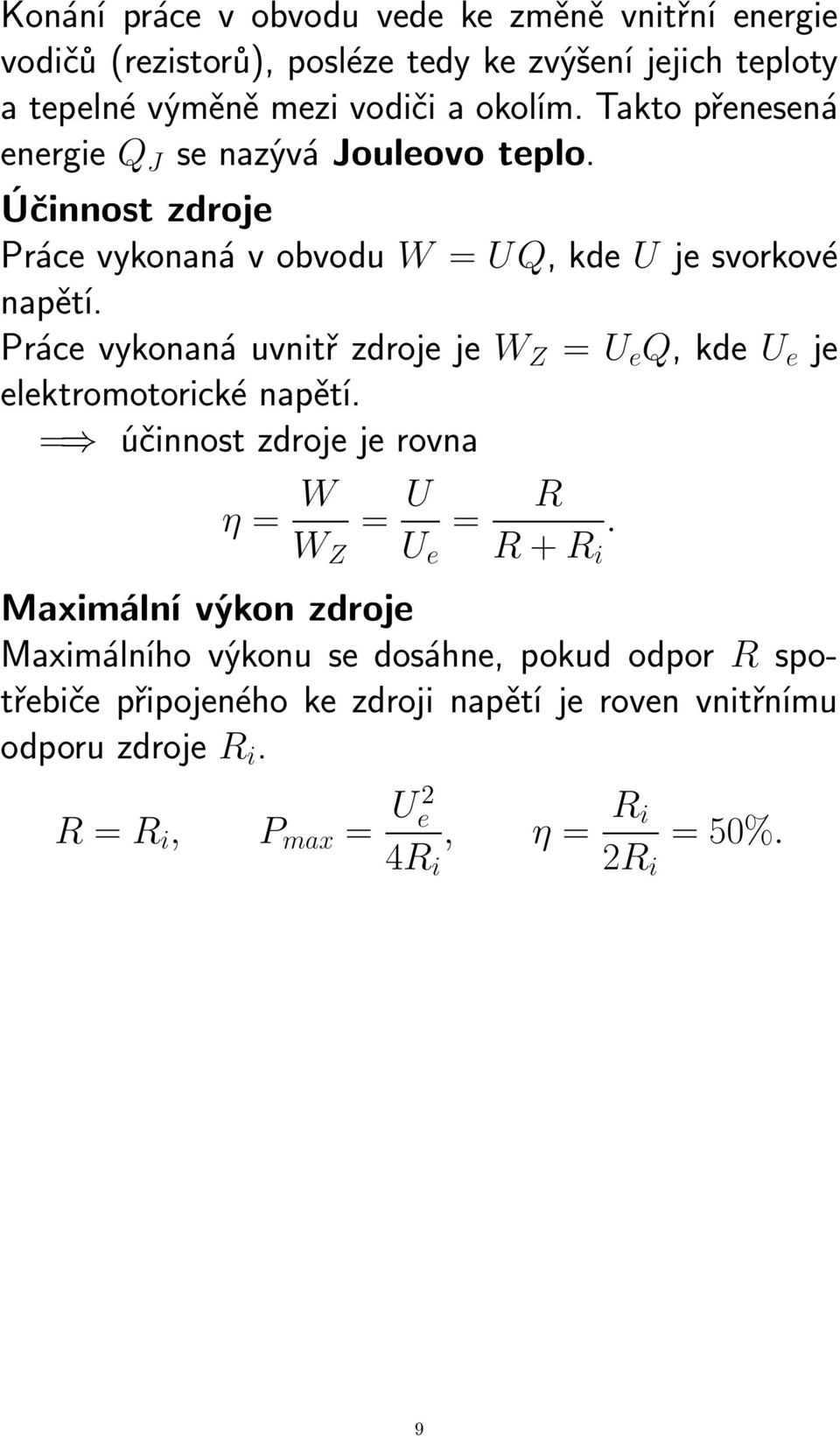 Práce vykonaná uvnitř zdroje je W Z = U e Q,kdeU e je elektromotorické napětí. = účinnost zdroje je rovna η = W = U = R.