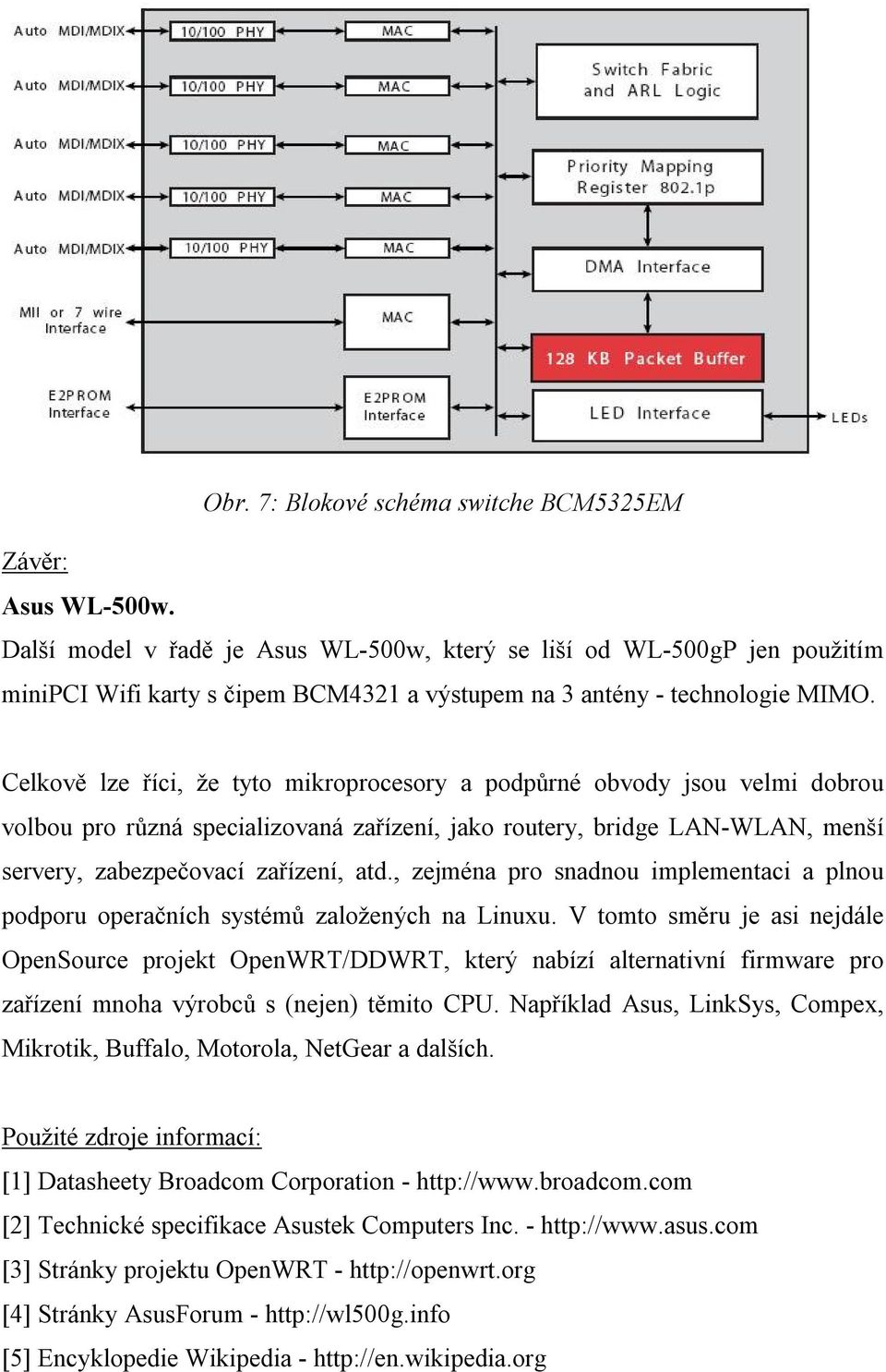 Celkově lze říci, že tyto mikroprocesory a podpůrné obvody jsou velmi dobrou volbou pro různá specializovaná zařízení, jako routery, bridge LAN-WLAN, menší servery, zabezpečovací zařízení, atd.