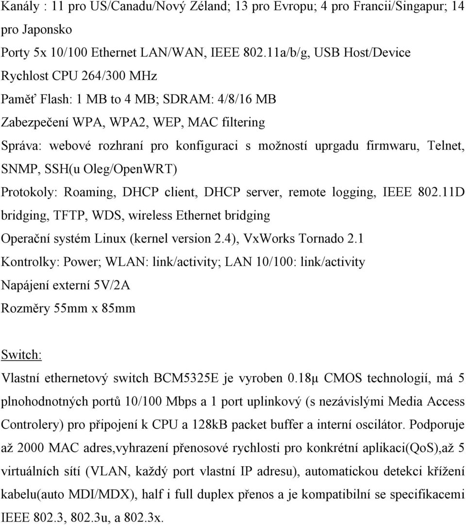 firmwaru, Telnet, SNMP, SSH(u Oleg/OpenWRT) Protokoly: Roaming, DHCP client, DHCP server, remote logging, IEEE 802.