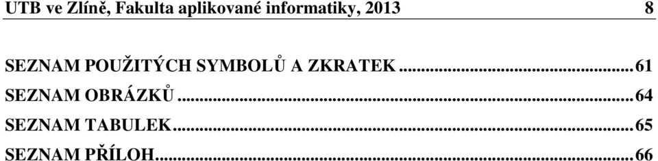 SYMBOLŮ A ZKRATEK... 61 SEZNAM OBRÁZKŮ.
