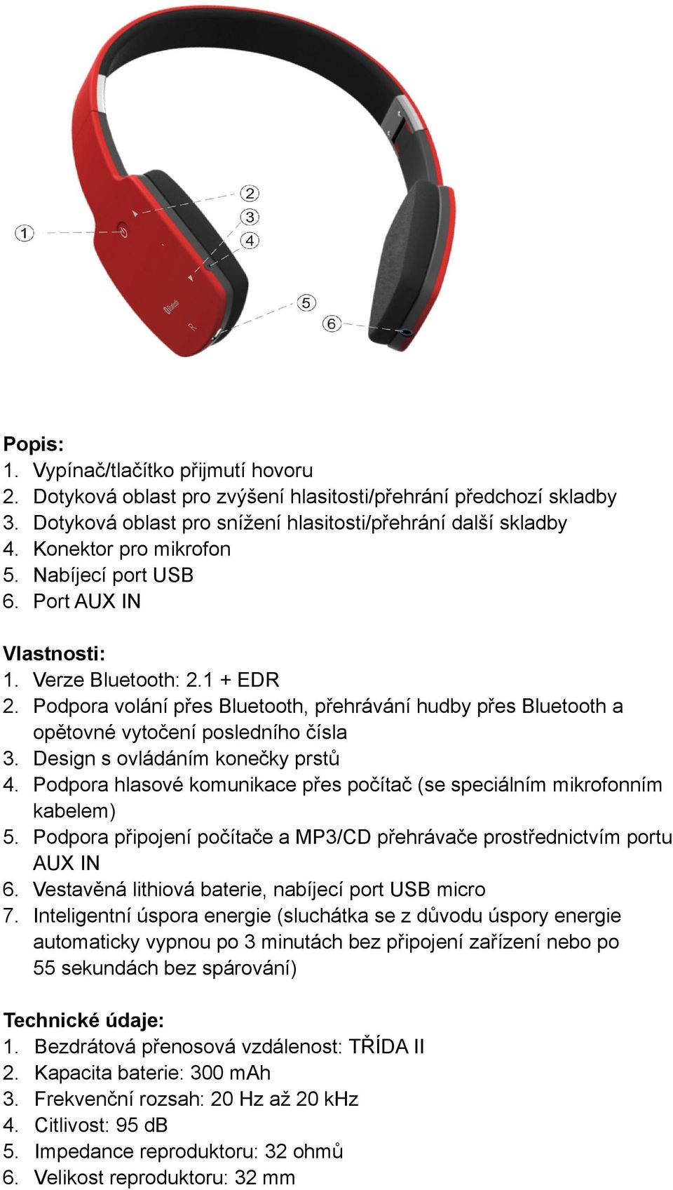 Podpora volání přes Bluetooth, přehrávání hudby přes Bluetooth a opětovné vytočení posledního čísla 3. Design s ovládáním konečky prstů 4.