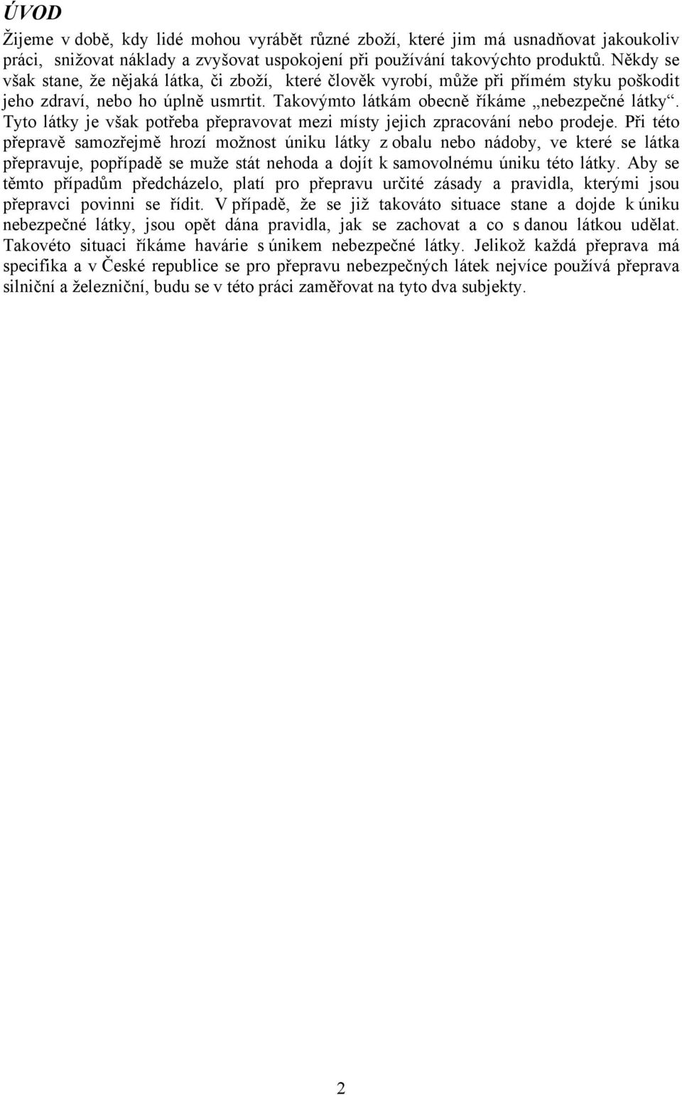 Tyto látky je však potřeba přepravovat mezi místy jejich zpracování nebo prodeje.