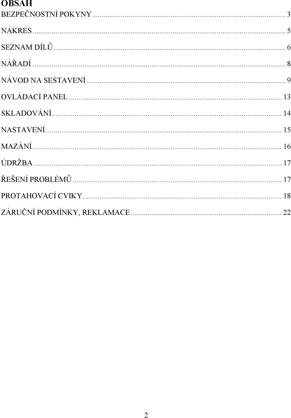 .. 14 NASTAVENÍ... 15 MAZÁNÍ... 16 ÚDRŽBA... 17 ŘEŠENÍ PROBLÉMŮ.