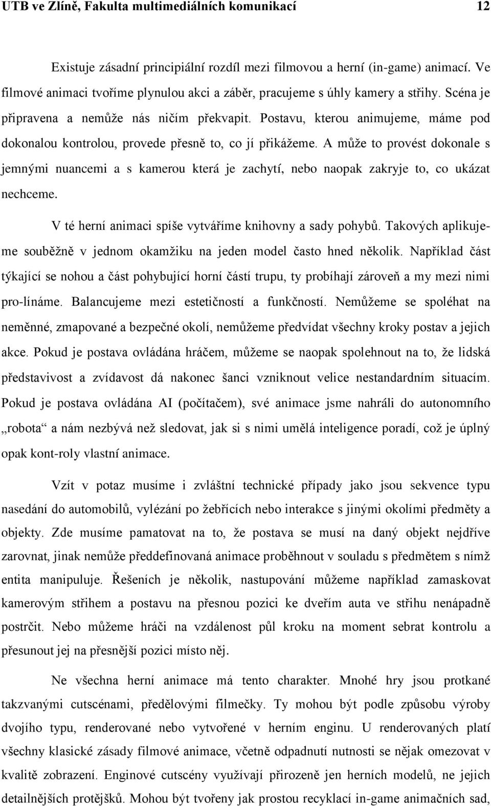Postavu, kterou animujeme, máme pod dokonalou kontrolou, provede přesně to, co jí přikážeme.