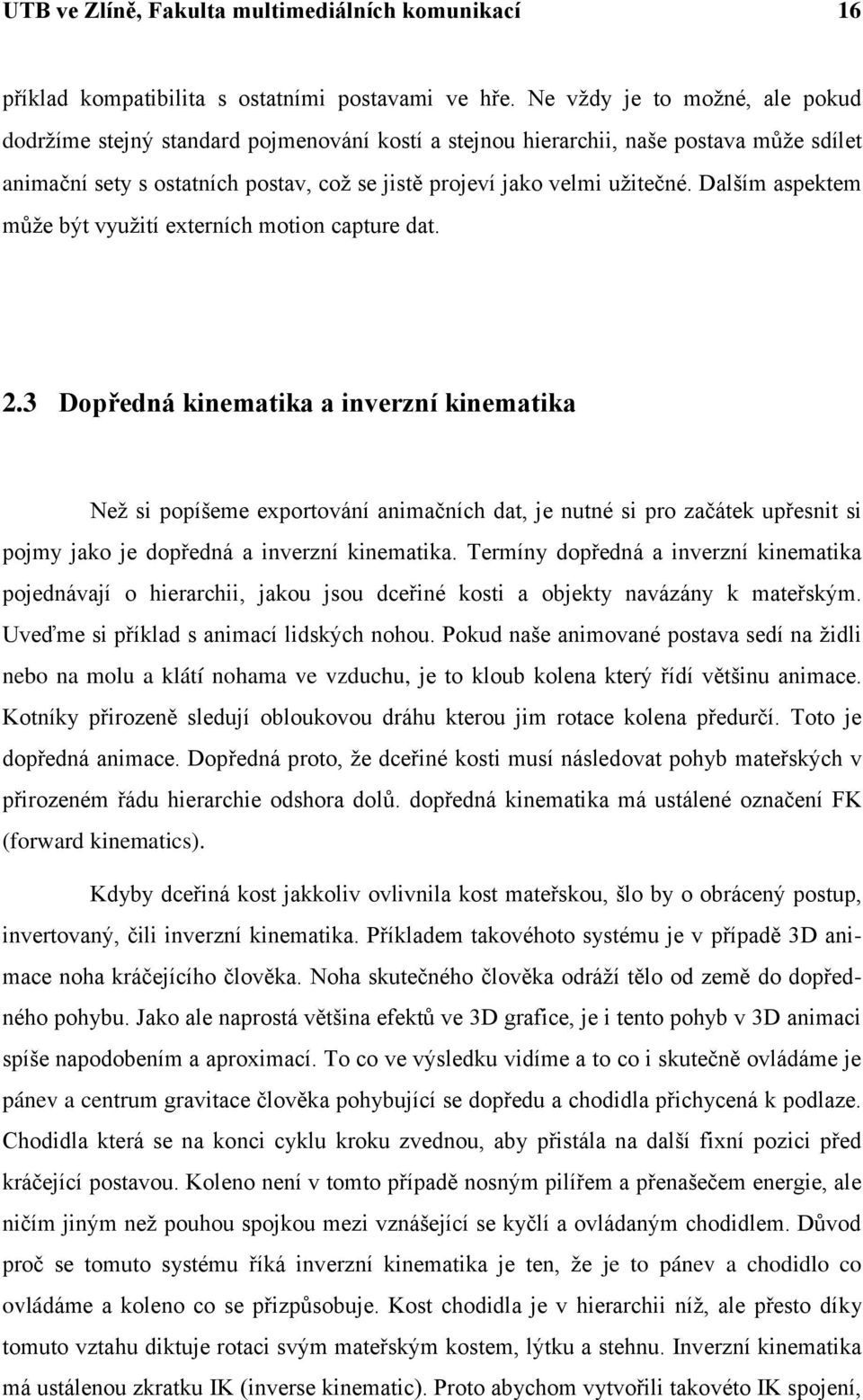 Dalším aspektem může být využití externích motion capture dat. 2.