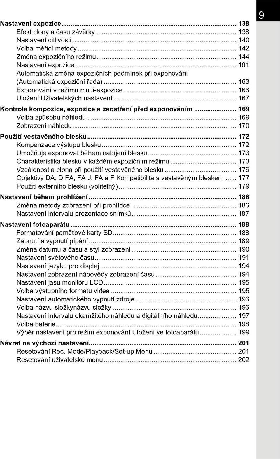 .. 167 Kontrola kompozice, expozice a zaostøení pøed exponováním... 169 Volba zpùsobu náhledu... 169 Zobrazení náhledu... 170 Použití vestavìného blesku... 172 Kompenzace výstupu blesku.