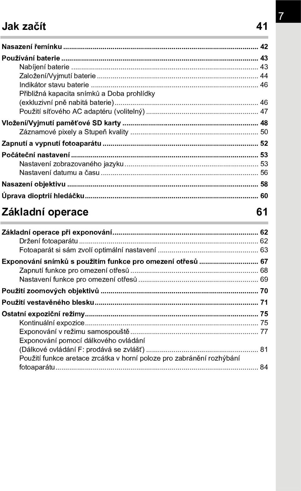 .. 48 Záznamové pixely a Stupeò kvality... 50 Zapnutí a vypnutí fotoaparátu... 52 Poèáteèní nastavení... 53 Nastavení zobrazovaného jazyku... 53 Nastavení datumu a èasu... 56 Nasazení objektivu.