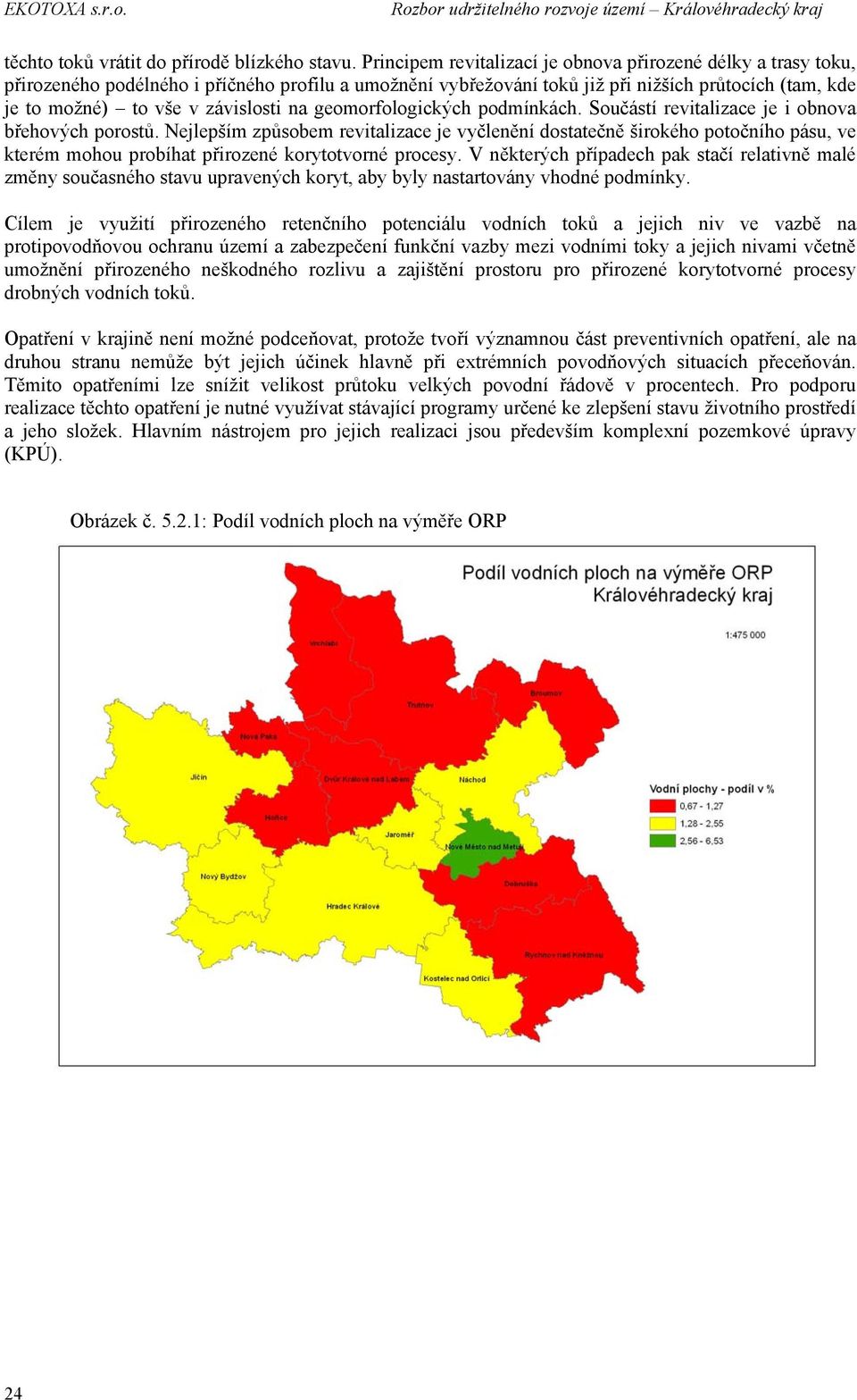 závislosti na geomorfologických podmínkách. Součástí revitalizace je i obnova břehových porostů.