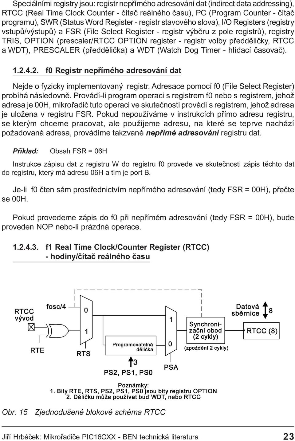 registr volby pøeddìlièky, RTCC a WDT), PRESCALER (pøeddìlièka) a WDT (Watch Dog Timer - hlídací èasovaè) 1 2 4 2 f0 Registr nepøímého adresování dat Nejde o fyzicky implementovaný registr Adresace