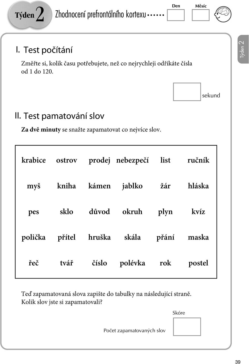 Test pamatování slov Za dvě minuty se snažte zapamatovat co nejvíce slov.