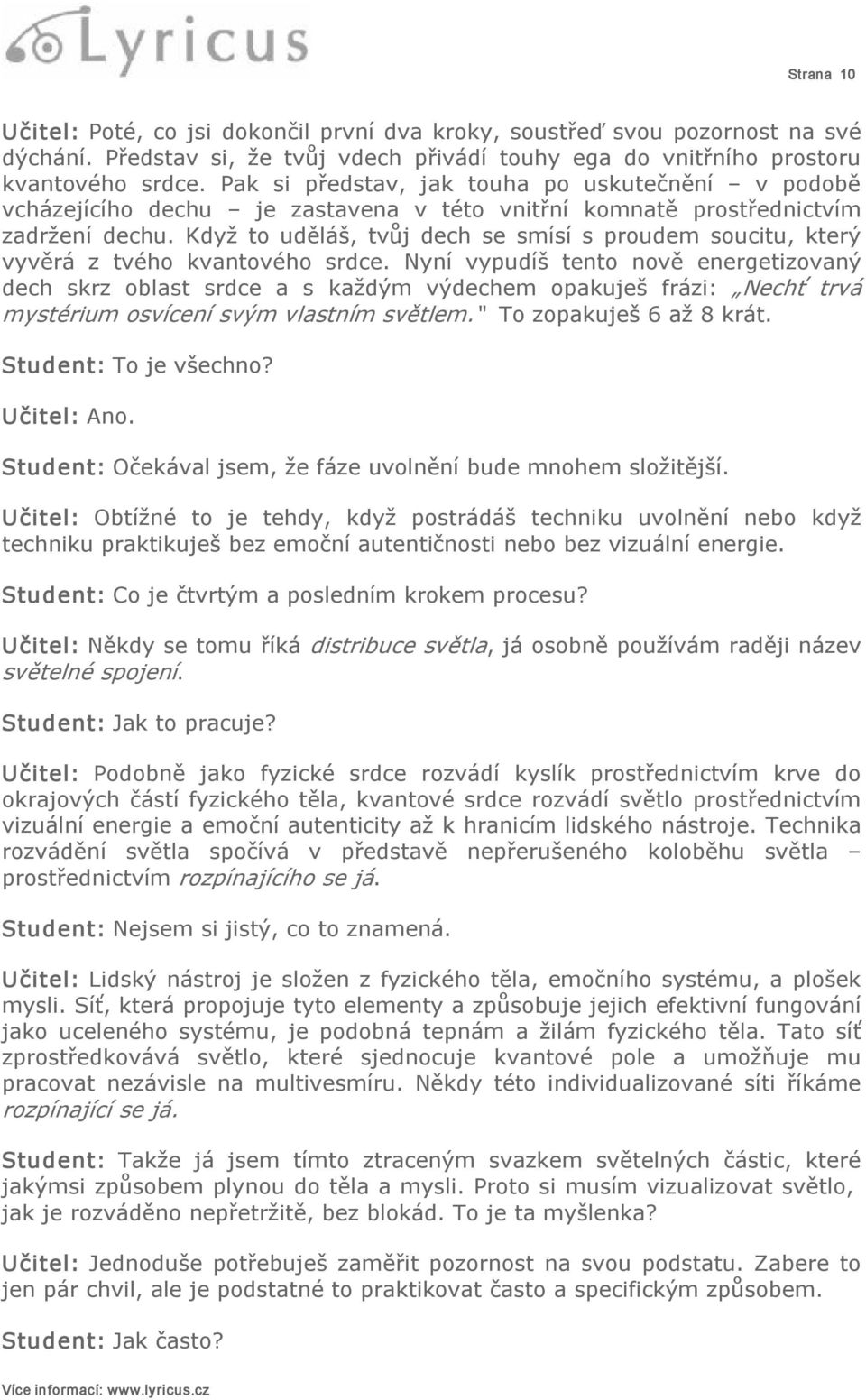 Když to uděláš, tvůj dech se smísí s proudem soucitu, který vyvěrá z tvého kvantového srdce.