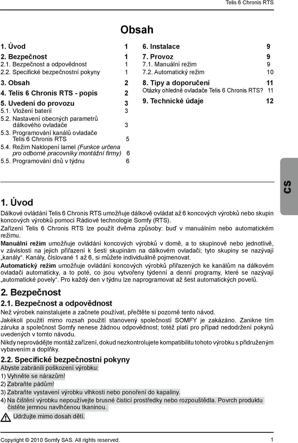 Manuální re im 9 7.2. Automatick re im 10 8. Tipy a doporu ení 11 Otázky ohledn ovlada e Telis 6 Chronis RTS? 11 9. Technické údaje 12 1.