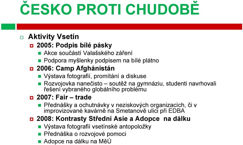 globálního problému 2007: Fair trade Přednášky a ochutnávky v neziskových organizacích, či v improvizované kavárně na Smetanově ulici při