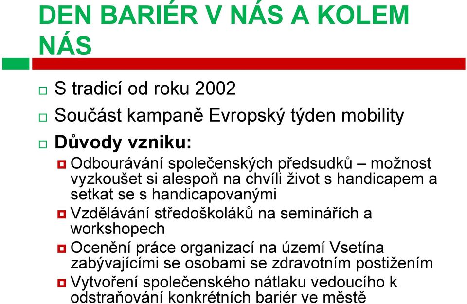 handicapovanými Vzdělávání středoškoláků na seminářích a workshopech Ocenění práce organizací na území Vsetína