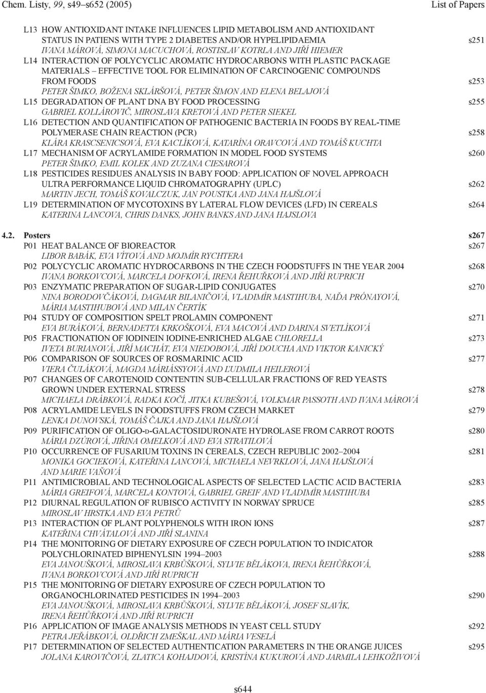 ELENA BELAJOVÁ L15 DEGRADATION OF PLANT DNA BY FOOD PROCESSING GABRIEL KOLLÁROVIČ, MIROSLAVA KRETOVÁ AND PETER SIEKEL L16 DETECTION AND QUANTIFICATION OF PATHOGENIC BACTERIA IN FOODS BY REAL-TIME