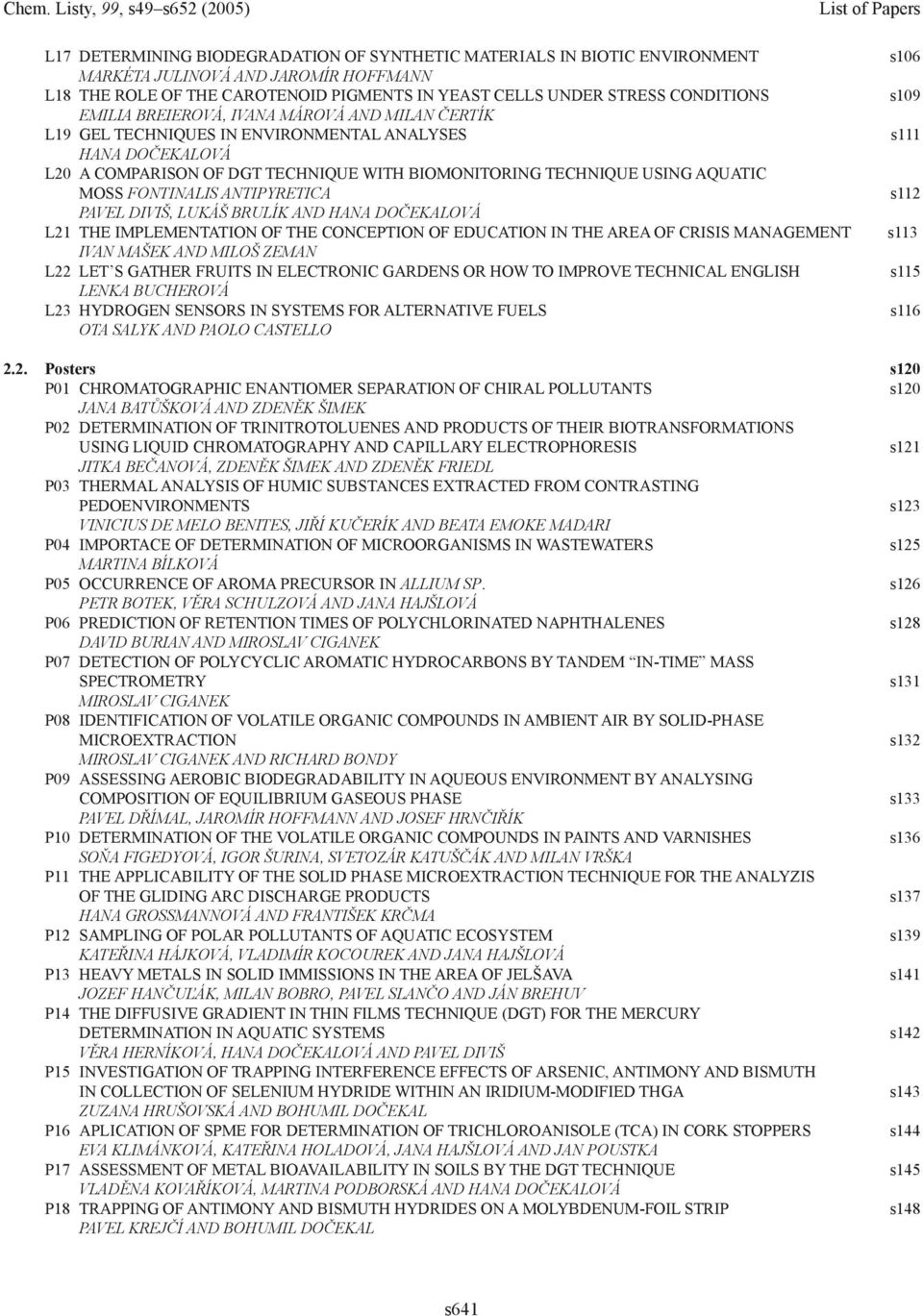 ANTIPYRETICA PAVEL DIVIŠ, LUKÁŠ BRULÍK AND HANA DOČEKALOVÁ L21 THE IMPLEMENTATION OF THE CONCEPTION OF EDUCATION IN THE AREA OF CRISIS MANAGEMENT IVAN MAŠEK AND MILOŠ ZEMAN L22 LET S GATHER FRUITS IN