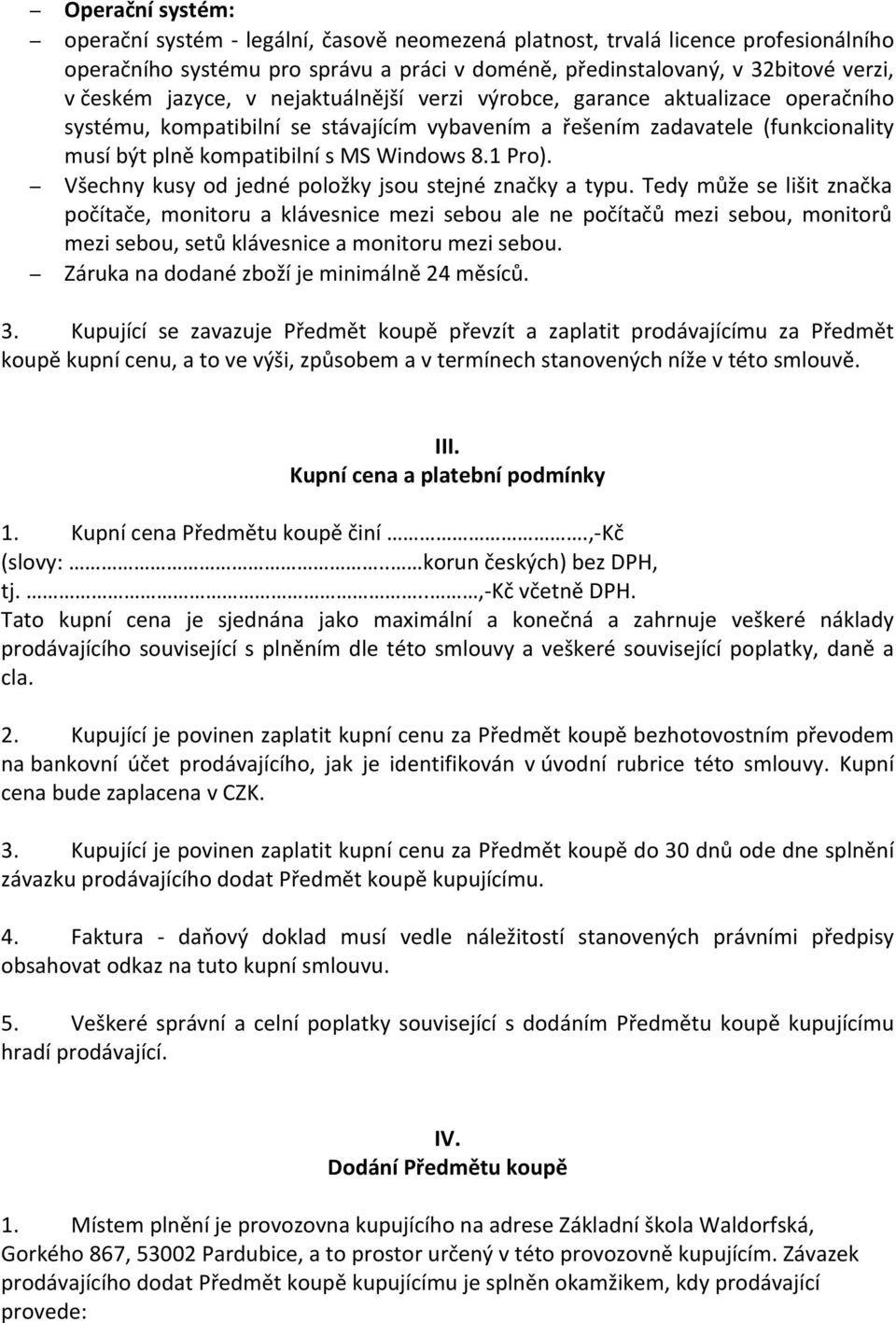 1 Pro). Všechny kusy od jedné položky jsou stejné značky a typu.