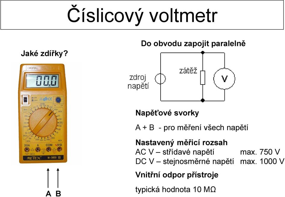 všech napětí Nastavený měřicí rozsah AC V střídavé napětí max.