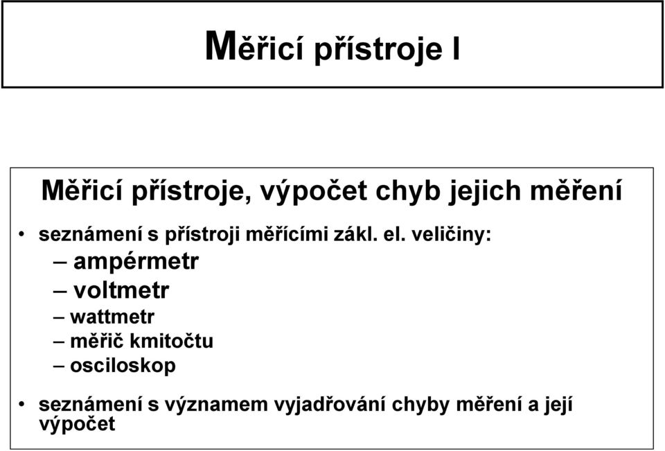 veličiny: ampérmetr voltmetr wattmetr měřič kmitočtu