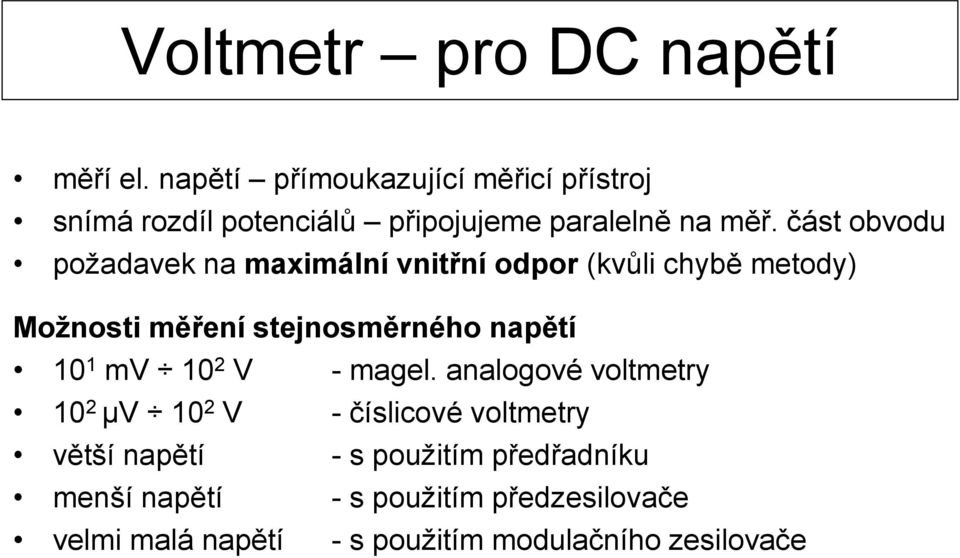 část obvodu požadavek na maximální vnitřní odpor (kvůli chybě metody) Možnosti měření stejnosměrného napětí 10