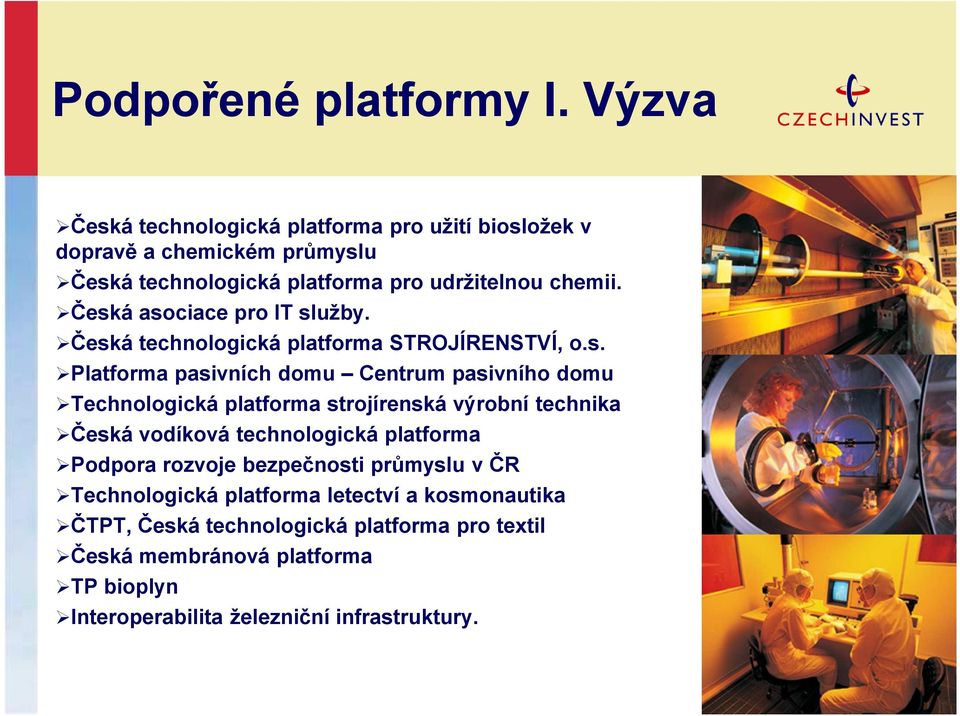 Česká asociace pro IT služby. Česká technologická platforma STROJÍRENSTVÍ, o.s. Platforma pasivních domu Centrum pasivního domu Technologická