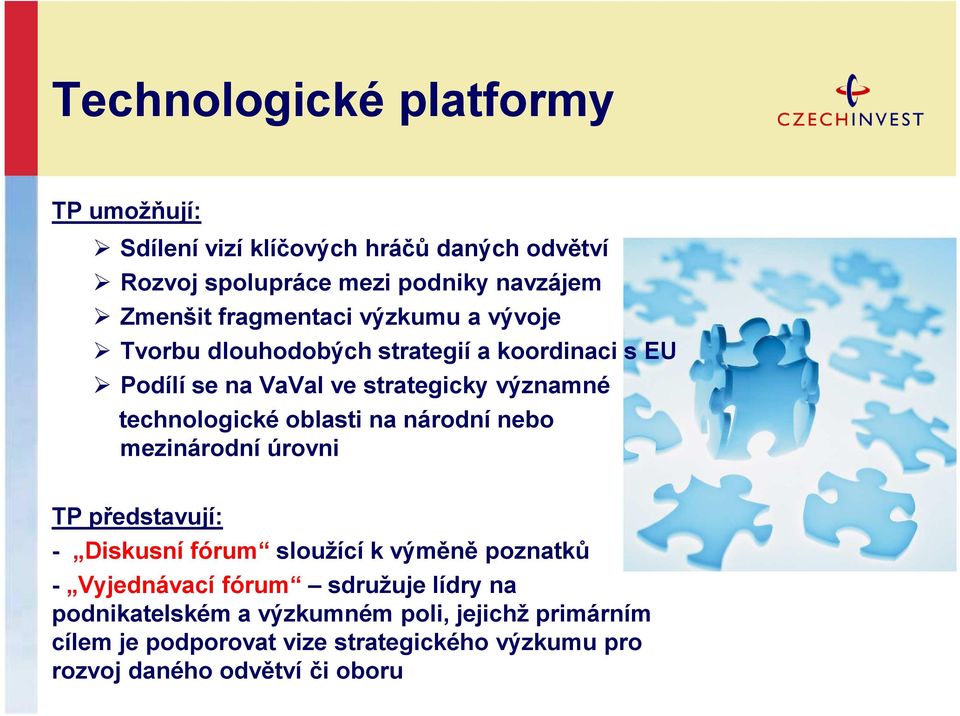 oblasti na národní nebo mezinárodní úrovni TP představují: - Diskusní fórum sloužící k výměně poznatků - Vyjednávací fórum sdružuje