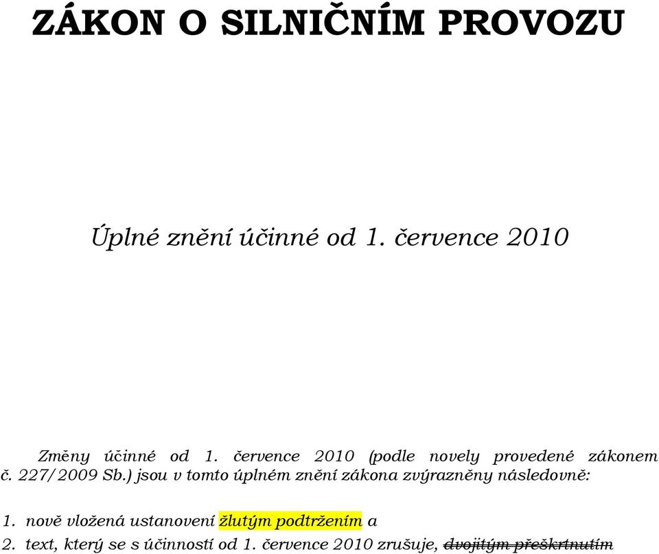 ) jsou v tomto úplném znění zákona zvýrazněny následovně: 1.