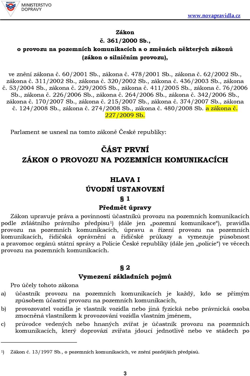 , zákona č. 264/2006 Sb., zákona č. 342/2006 Sb., zákona č. 170/2007 Sb., zákona č. 215/2007 Sb., zákona č. 374/2007 Sb., zákona č. 124/2008 Sb., zákona č. 274/2008 Sb., zákona č. 480/2008 Sb.