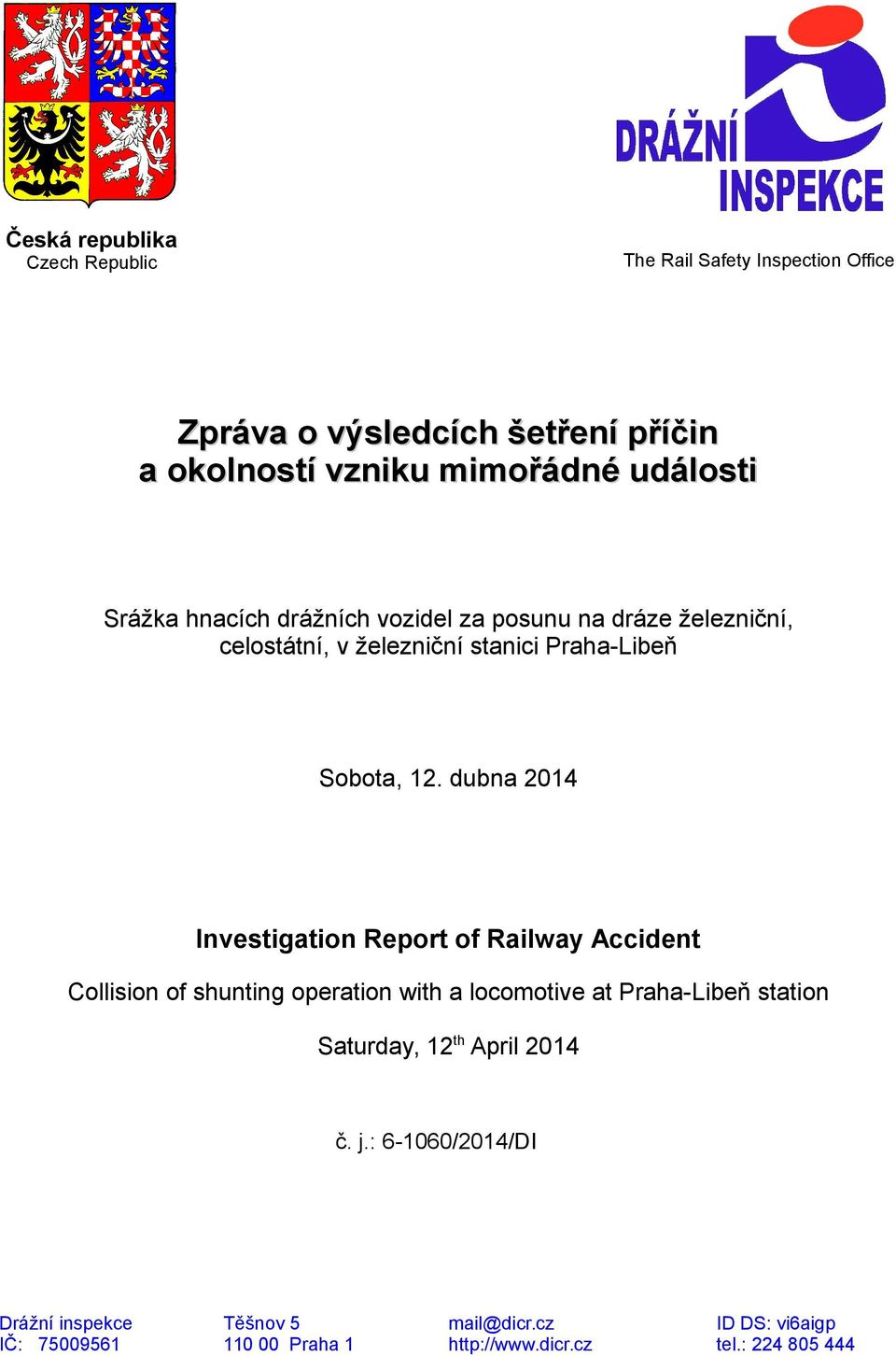 dubna 2014 Investigation Report of Railway Accident Collision of shunting operation with a locomotive at Praha-Libeň station Saturday, 12
