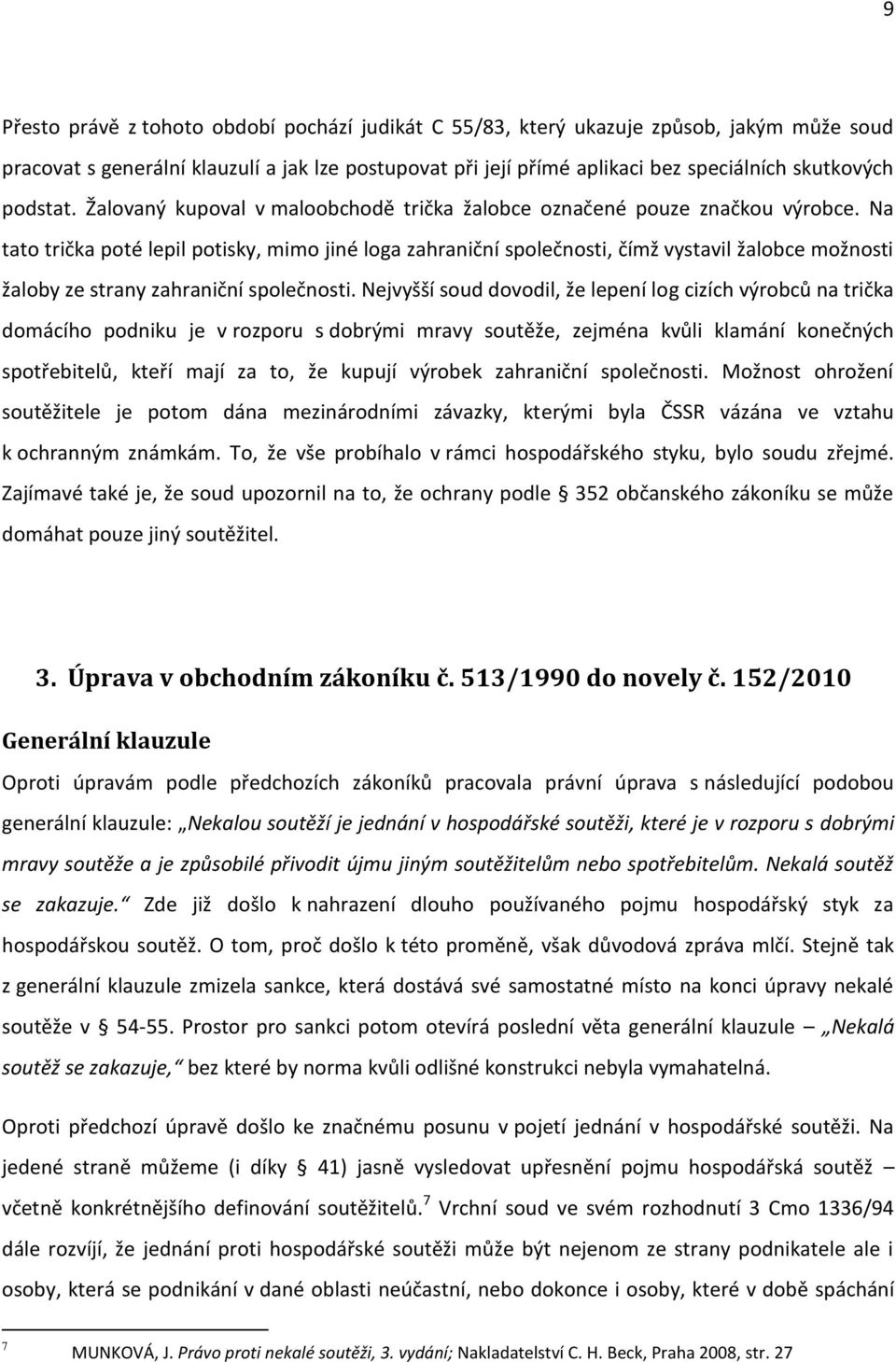 Na tato trička poté lepil potisky, mimo jiné loga zahraniční společnosti, čímž vystavil žalobce možnosti žaloby ze strany zahraniční společnosti.