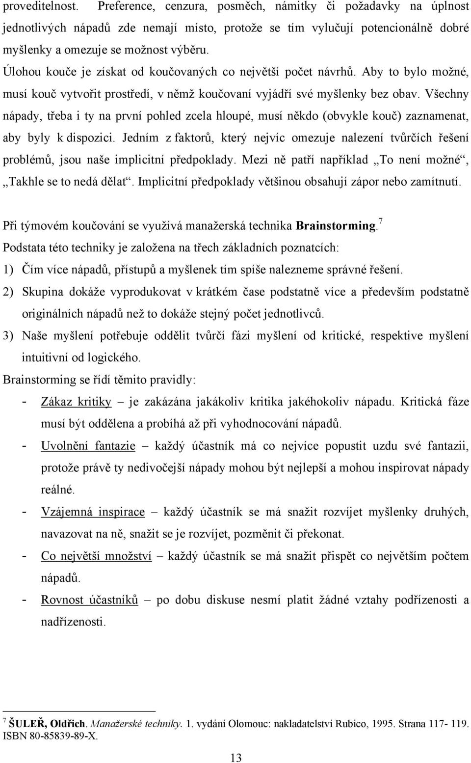 Všechny nápady, třeba i ty na první pohled zcela hloupé, musí někdo (obvykle kouč) zaznamenat, aby byly k dispozici.