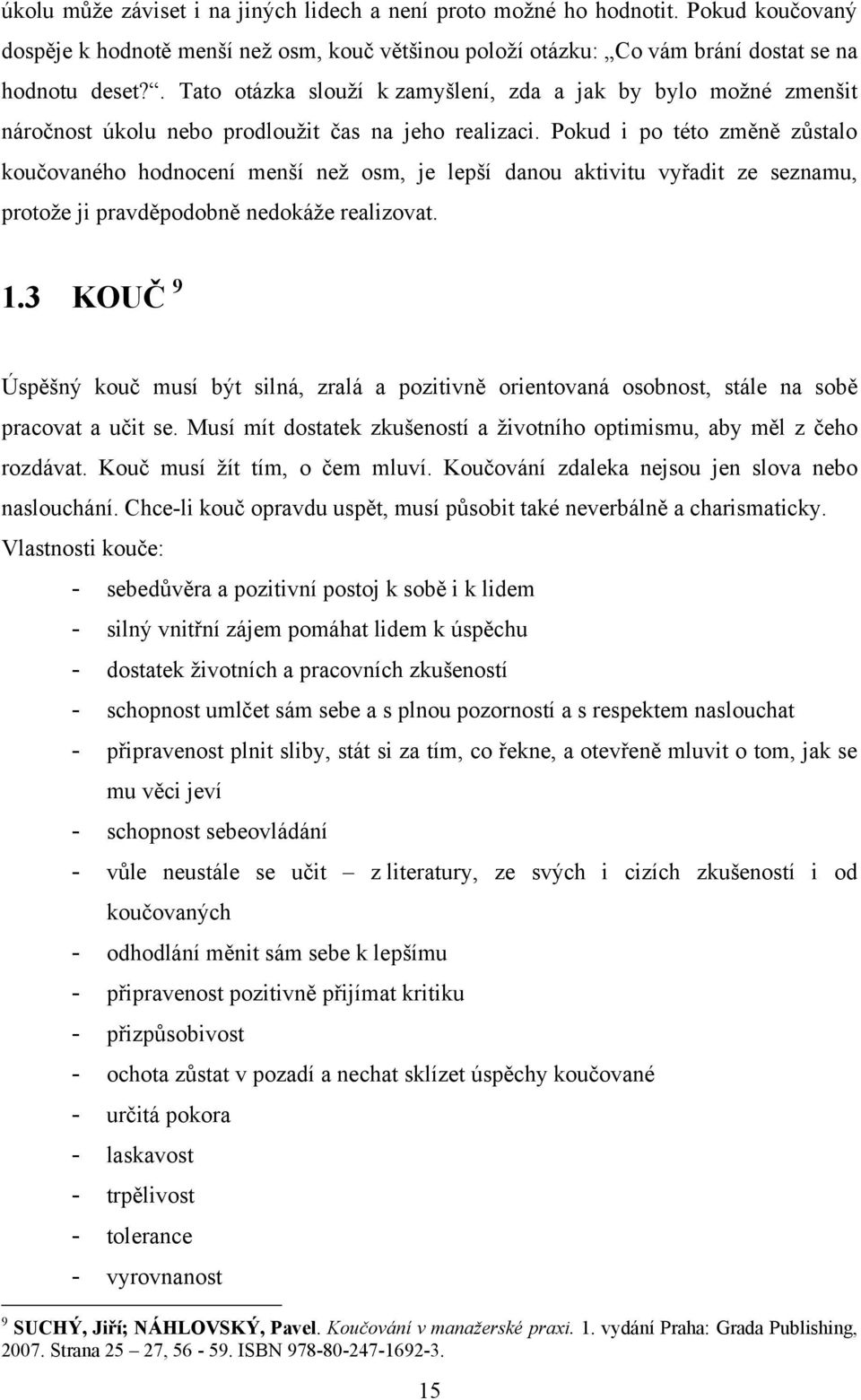 Pokud i po této změně zůstalo koučovaného hodnocení menší neţ osm, je lepší danou aktivitu vyřadit ze seznamu, protoţe ji pravděpodobně nedokáţe realizovat. 1.
