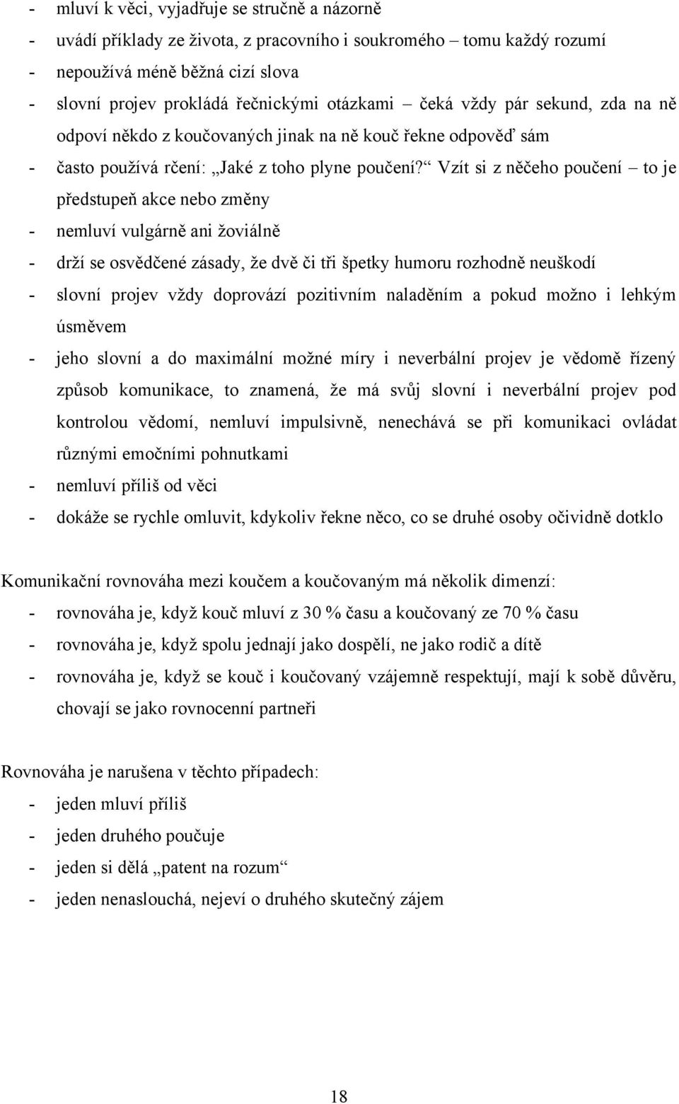 Vzít si z něčeho poučení to je předstupeň akce nebo změny - nemluví vulgárně ani ţoviálně - drţí se osvědčené zásady, ţe dvě či tři špetky humoru rozhodně neuškodí - slovní projev vţdy doprovází