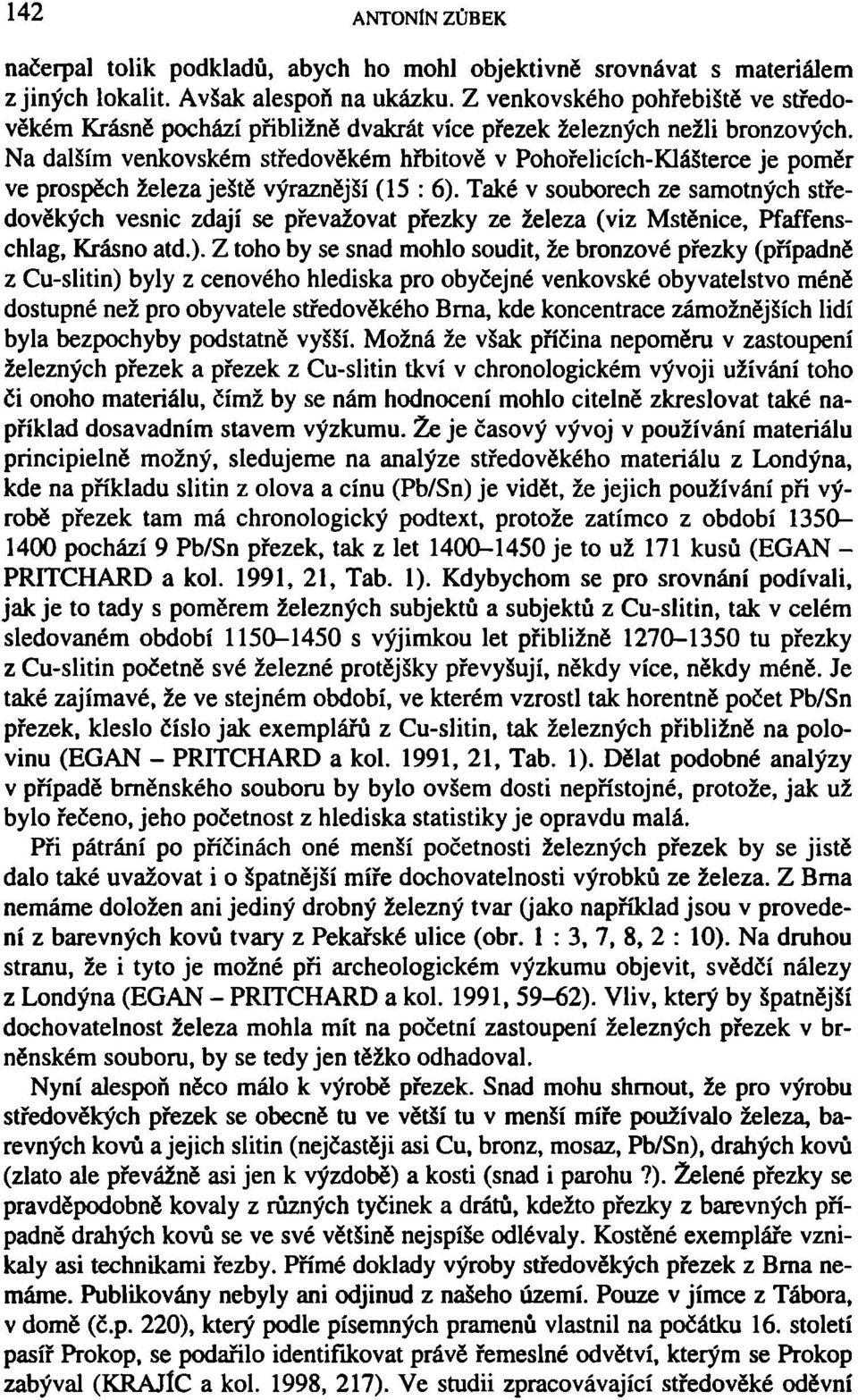 Na dalším venkovském středověkém hřbitově v Pohořelicích-Klášterce je poměr ve prospěch železa ještě výraznější (15 : 6).