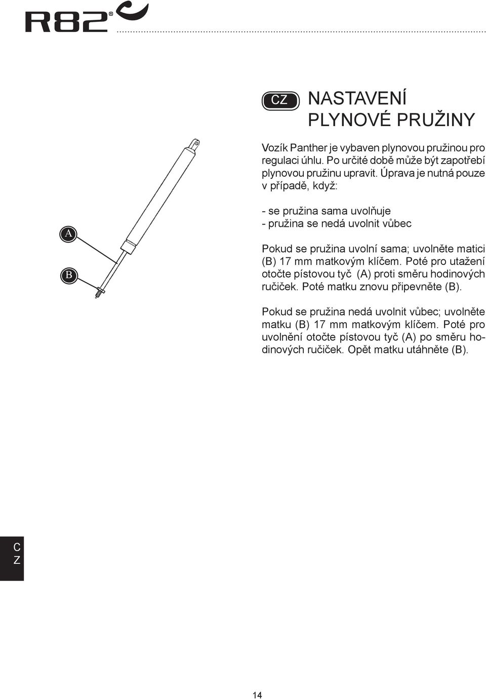 17 mm matkovým klíčem. Poté pro utažení otočte pístovou tyč () proti směru hodinových ručiček. Poté matku znovu připevněte ().