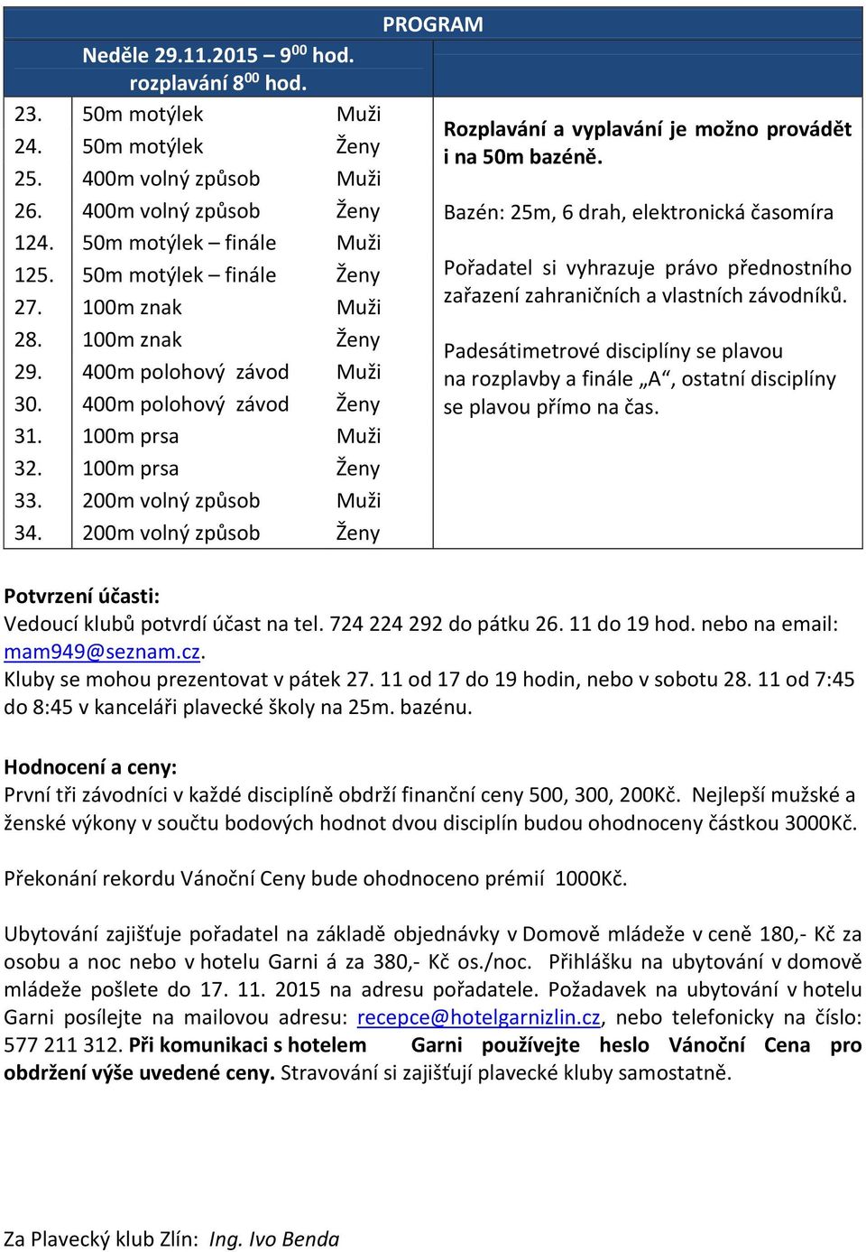 200m volný způsob Ženy PROGRAM Rozplavání a vyplavání je možno provádět i na 50m bazéně.