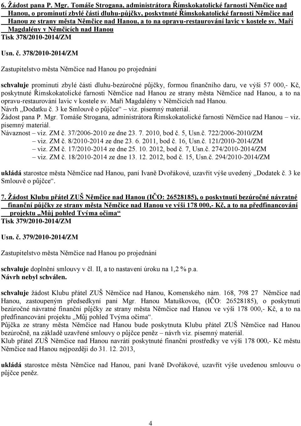 Hanou, a to na opravu-restaurování lavic v kostele sv. Maří Magdalény v Němčicích nad Hanou Tisk 378/2010-2014/ZM Usn. č.