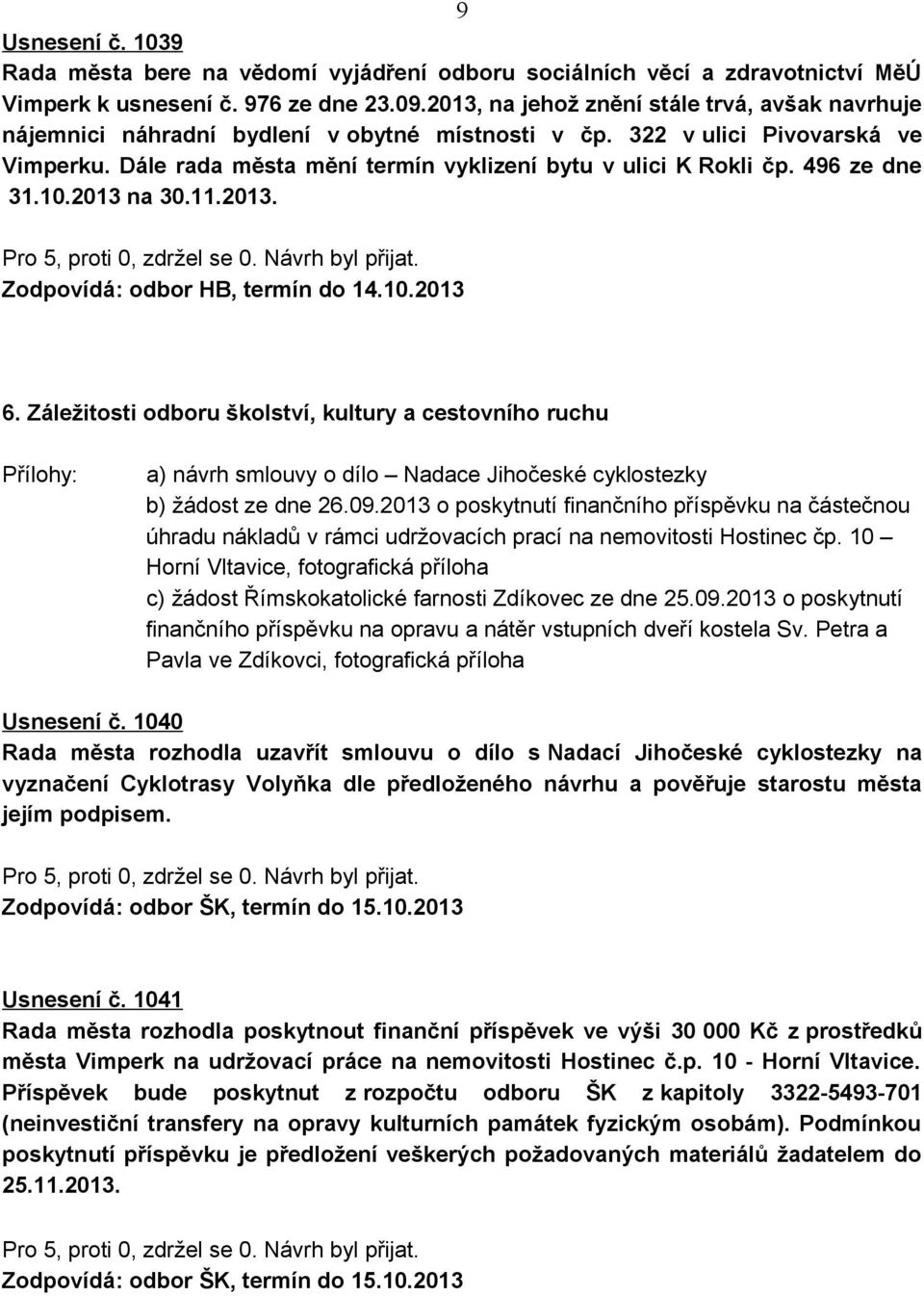 496 ze dne 31.10.2013 na 30.11.2013. 6. Záležitosti odboru školství, kultury a cestovního ruchu a) návrh smlouvy o dílo Nadace Jihočeské cyklostezky b) žádost ze dne 26.09.