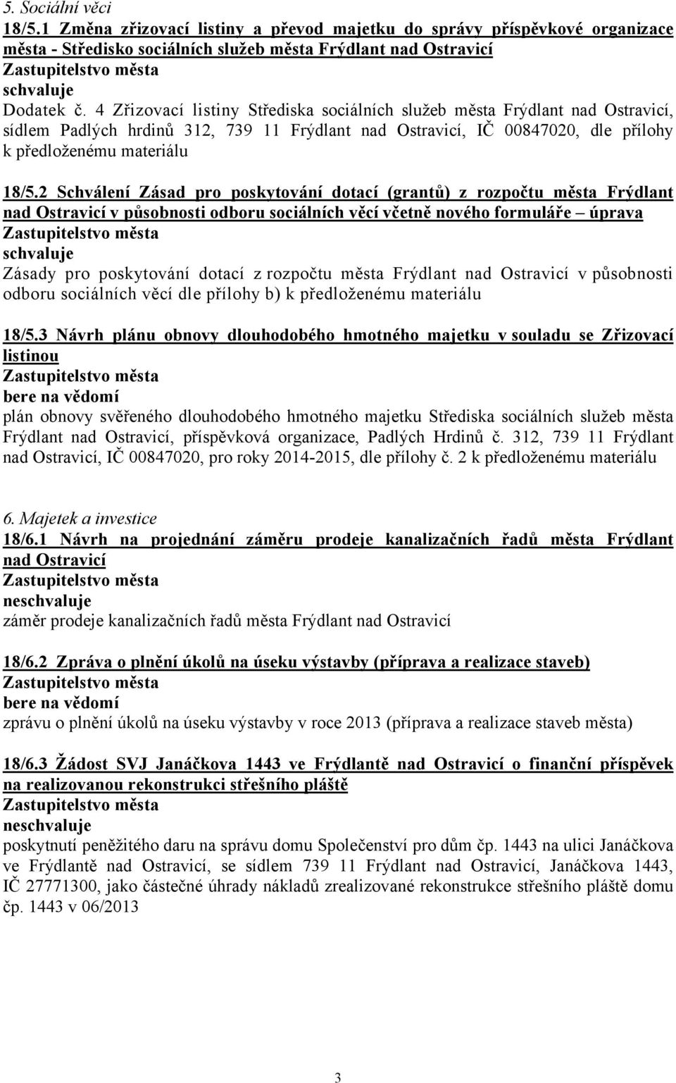 2 Schválení Zásad pro poskytování dotací (grantů) z rozpočtu města Frýdlant nad Ostravicí v působnosti odboru sociálních věcí včetně nového formuláře úprava Zásady pro poskytování dotací z rozpočtu