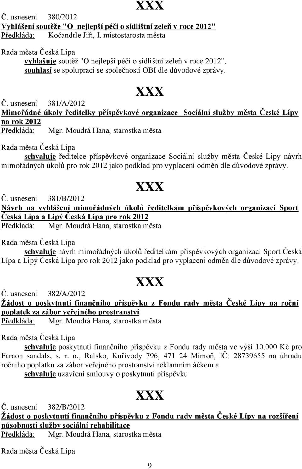 usnesení 381/A/2012 Mimořádné úkoly ředitelky příspěvkové organizace Sociální služby města České Lípy na rok 2012 schvaluje ředitelce příspěvkové organizace Sociální služby města České Lípy návrh