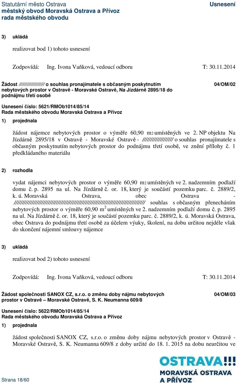 5621/RMOb1014/85/14 1) projednala žádost nájemce nebytových prostor o výměře 60,90 m2 umístěných ve 2.