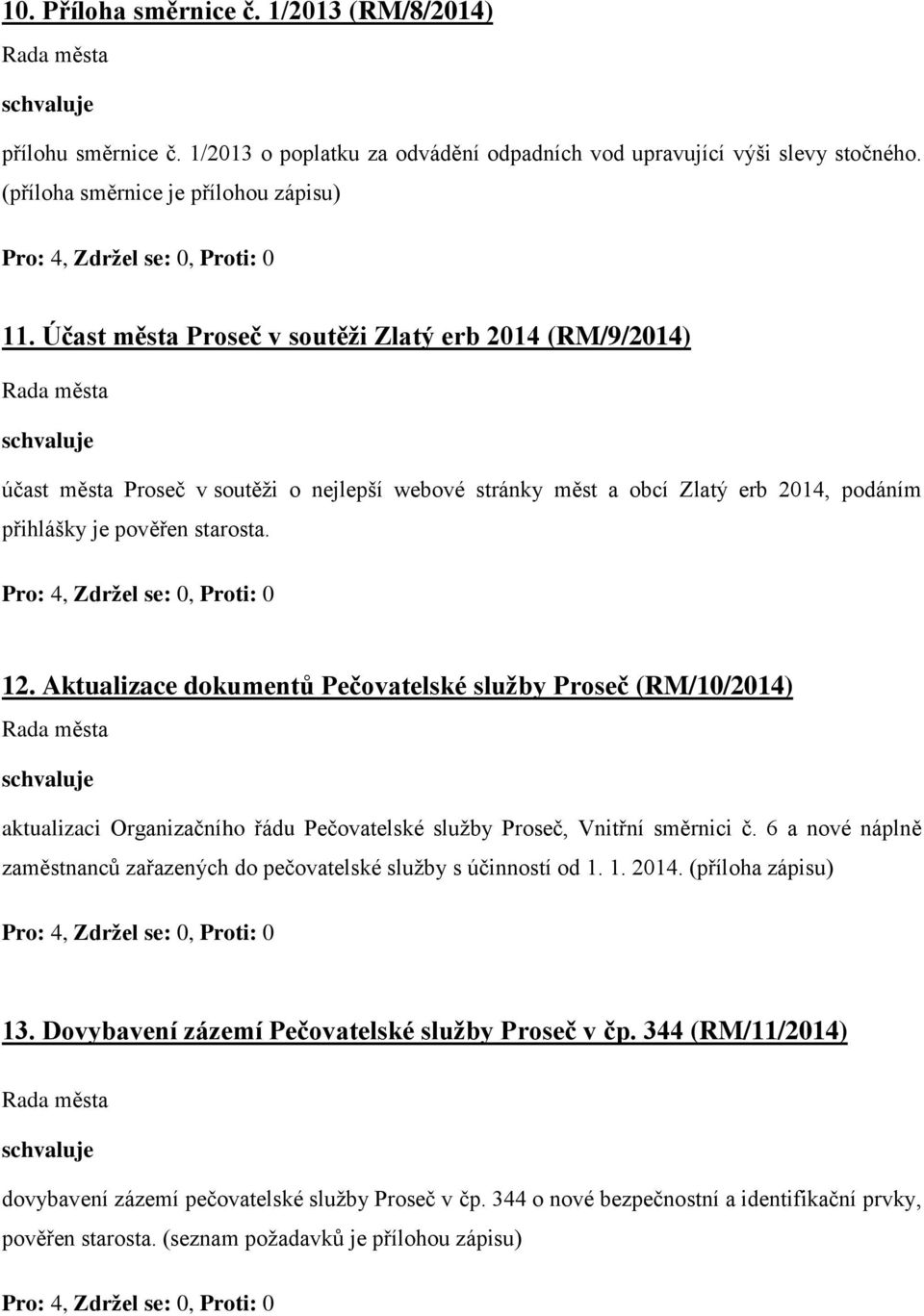 Aktualizace dokumentů Pečovatelské služby Proseč (RM/10/2014) aktualizaci Organizačního řádu Pečovatelské služby Proseč, Vnitřní směrnici č.