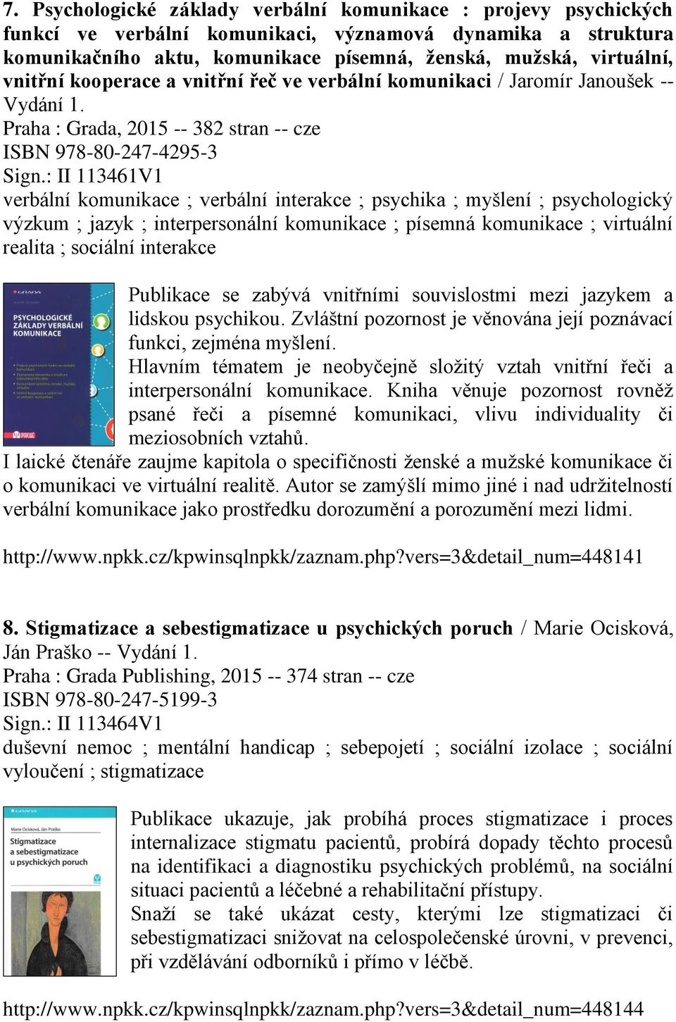 : II 113461V1 verbální komunikace ; verbální interakce ; psychika ; myšlení ; psychologický výzkum ; jazyk ; interpersonální komunikace ; písemná komunikace ; virtuální realita ; sociální interakce