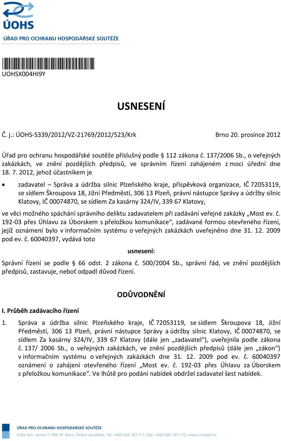 2012, jehž účastníkem je zadavatel Správa a údržba silnic Plzeňskéh kraje, příspěvkvá rganizace, IČ 72053119, se sídlem Škrupva 18, Jižní Předměstí, 306 13 Plzeň, právní nástupce Správy a údržby