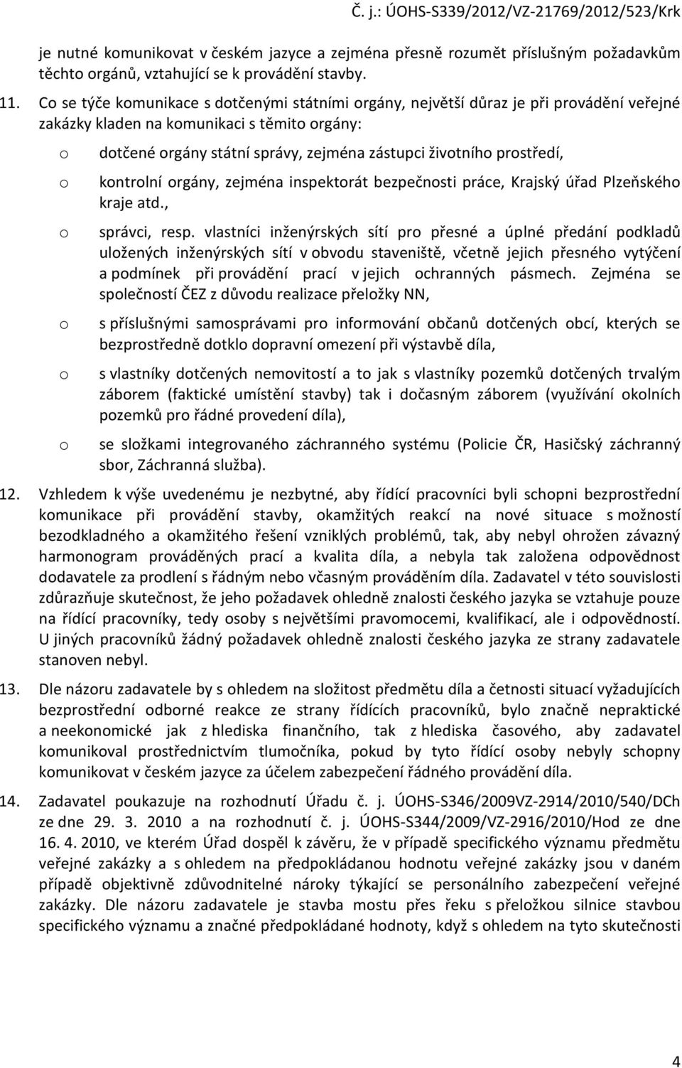 rgány, zejména inspektrát bezpečnsti práce, Krajský úřad Plzeňskéh kraje atd., správci, resp.