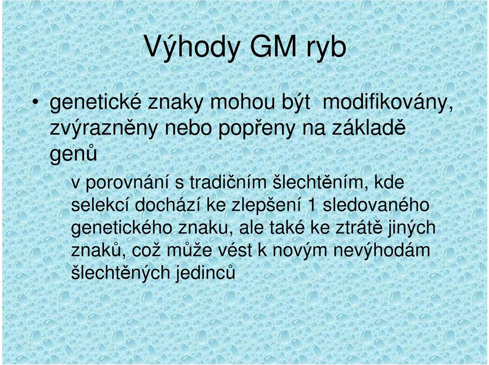 selekcí dochází ke zlepšení 1 sledovaného genetického znaku, ale také