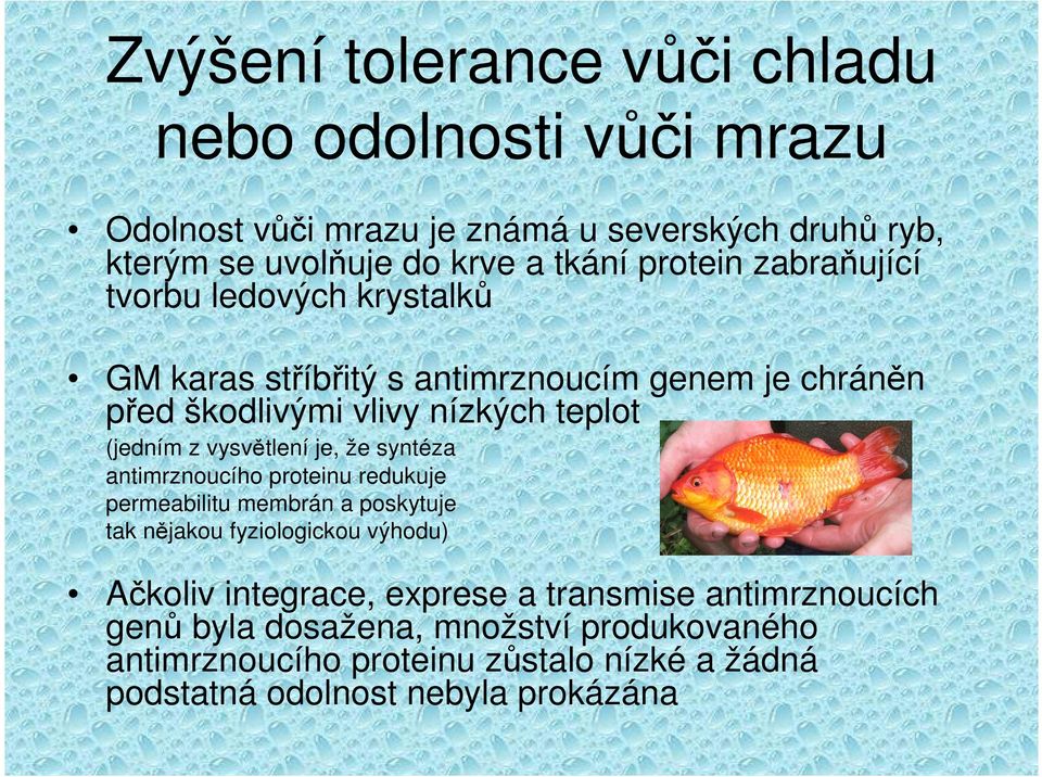vysvětlení je, že syntéza antimrznoucího proteinu redukuje permeabilitu membrán a poskytuje tak nějakou fyziologickou výhodu) Ačkoliv integrace,