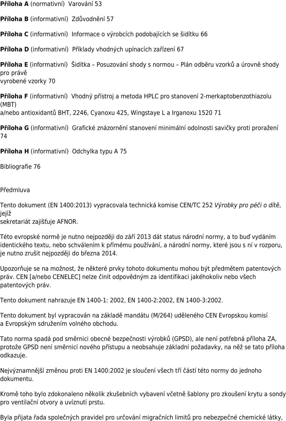 pro stanovení 2-merkaptobenzothiazolu (MBT) a/nebo antioxidantů BHT, 2246, Cyanoxu 425, Wingstaye L a Irganoxu 1520 71 Příloha G (informativní) Grafické znázornění stanovení minimální odolnosti